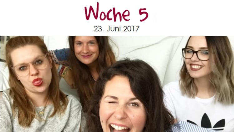Für Maria, Janna, Angy und Ricarda startet jetzt die siebte Woche.