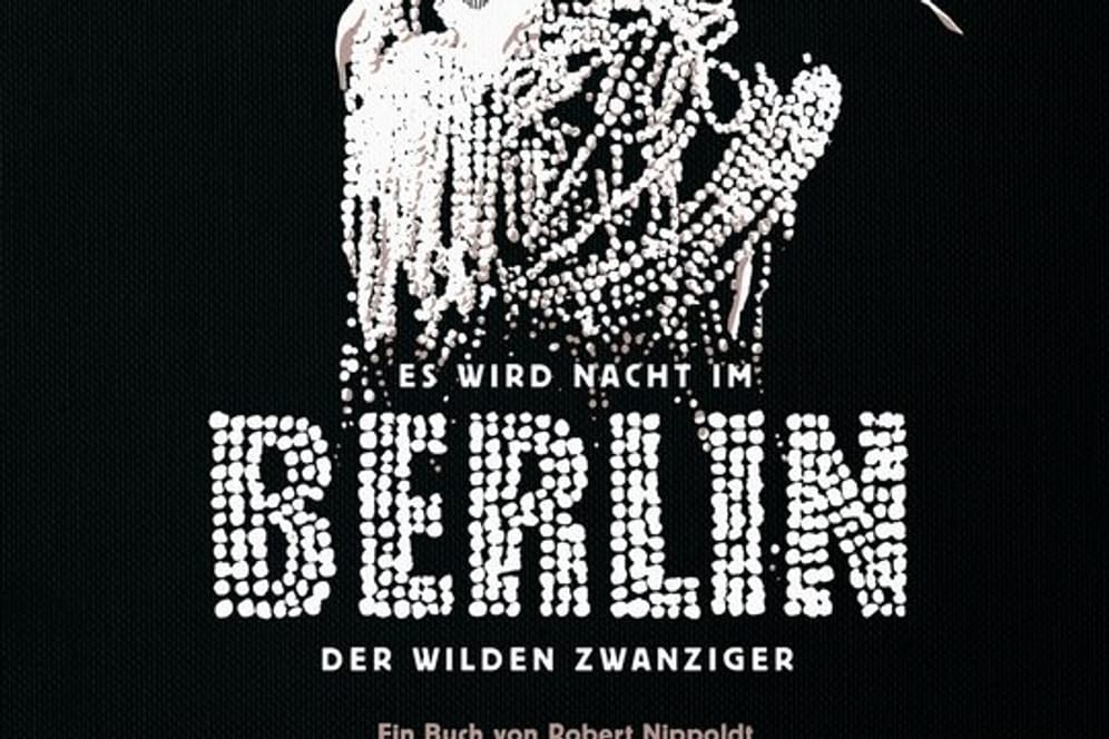 Das Cover des Buches "Es wird Nacht im Berlin der wilden Zwanziger" von Robert Nippoldt und Boris Pofalla.