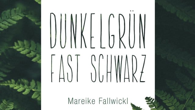 "Dunkelgrün fast schwarz" von Mareike Fallwickl.