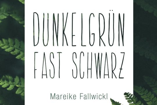 "Dunkelgrün fast schwarz" von Mareike Fallwickl.