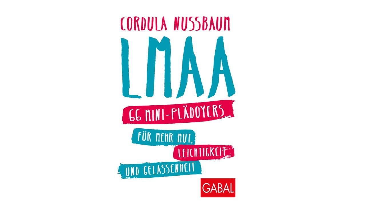 Cordula Nussbaum: LMAA: 66 Mini-Plädoyers für mehr Mut, Leichtigkeit und Gelassenheit.