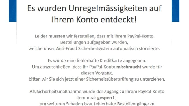 In falschen PayPal-Mails schreiben Unbekannte, dass das Konto missbraucht wurde oder Unregelmäßigkeiten entdeckt wurden.