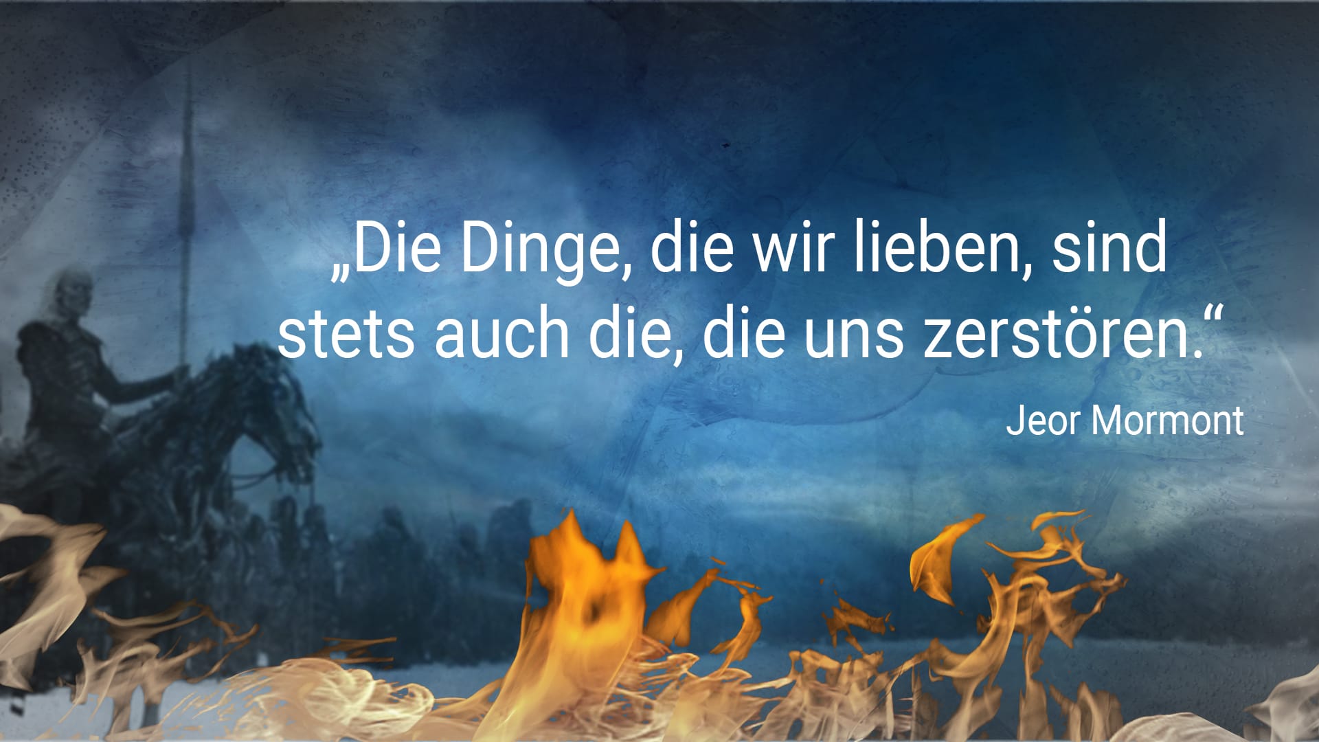 Game of Thrones: "Die Dinge, die wir lieben, sind stets auch die, die uns zerstören." - Jeor Mormont