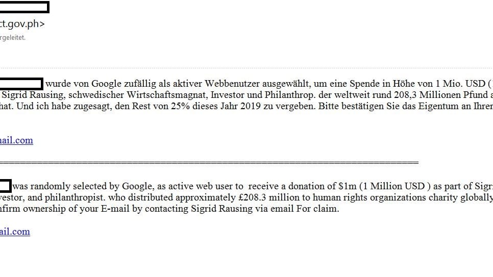 Derzeit schicken Betrüger eine Nachricht im Namen von Sigrid Rausings Stiftung. Empfänger sollen angeblich eine Millionen Dollar erhalten. Bei der Nachricht handelt es sich aber nicht um eine echte Mail von Rausings Stiftung, sondern um einen sogenannten Vorschussbetrug. Wer auf die Mail antwortet, wird gebeten, zuvor eine bestimmte Summe zu zahlen – zum Beispiel als Anwaltskosten.