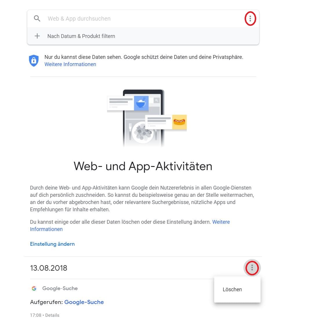 Hier können Sie einzelne Web-Aktivitäten löschen. Klicken Sie dafür auf die drei Punkte rechts neben der entsprechenden Aktivität und als nächstes "löschen". Um mehrere Aktivitäten auf einmal zu löschen, klicken Sie auf die drei Punkten oben im Suchfenster und wählen Sie "Aktivitäten löschen nach".