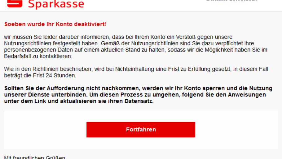 Aktuell sind mehrere Phishing-Mails im Namen der Sparkasse im Umlauf. Um einer dauerhaften Sperrung des Kontos zu entgehen, werden die Empfänger aufgefordert, über einen Link ihre personenbezogenen Daten zu aktualisieren.