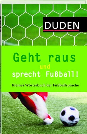 "Geht raus und sprecht Fußball - ein kleines Wörterbuch der Fußballsprache" (
