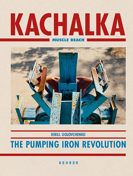Cover des Bildbandes "Kachalka. Muscle Beach. The Pumping Iron Revolution" mit Texten von Kirill Golovchenko, Celina Lunsford