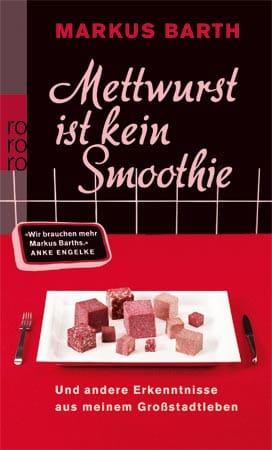 "Mettwurst ist kein Smoothie" von Markus Barth