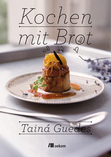 Von Tainá Guedes, Köchin und Buchautorin aus Berlin gibt es das Buch "Kochen mit Brot" aus dem Oekom Verlag.