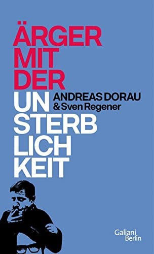 Andreas Dorau & Sven Regener: "Ärger mit der Unsterblichkeit"