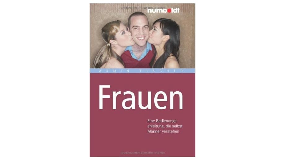 So zum Beispiel das Buch von Armin Fischer: "Frauen. Eine Bedienungsanleitung, die selbst Männer verstehen."