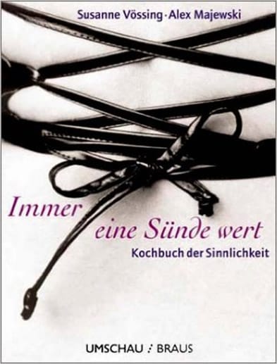 Sterneköchin Susanne Vössing widmet sich in "Immer eine Sünde wert – Kochbuch der Sinnlichkeit" ausführlich der erotischen Küche.