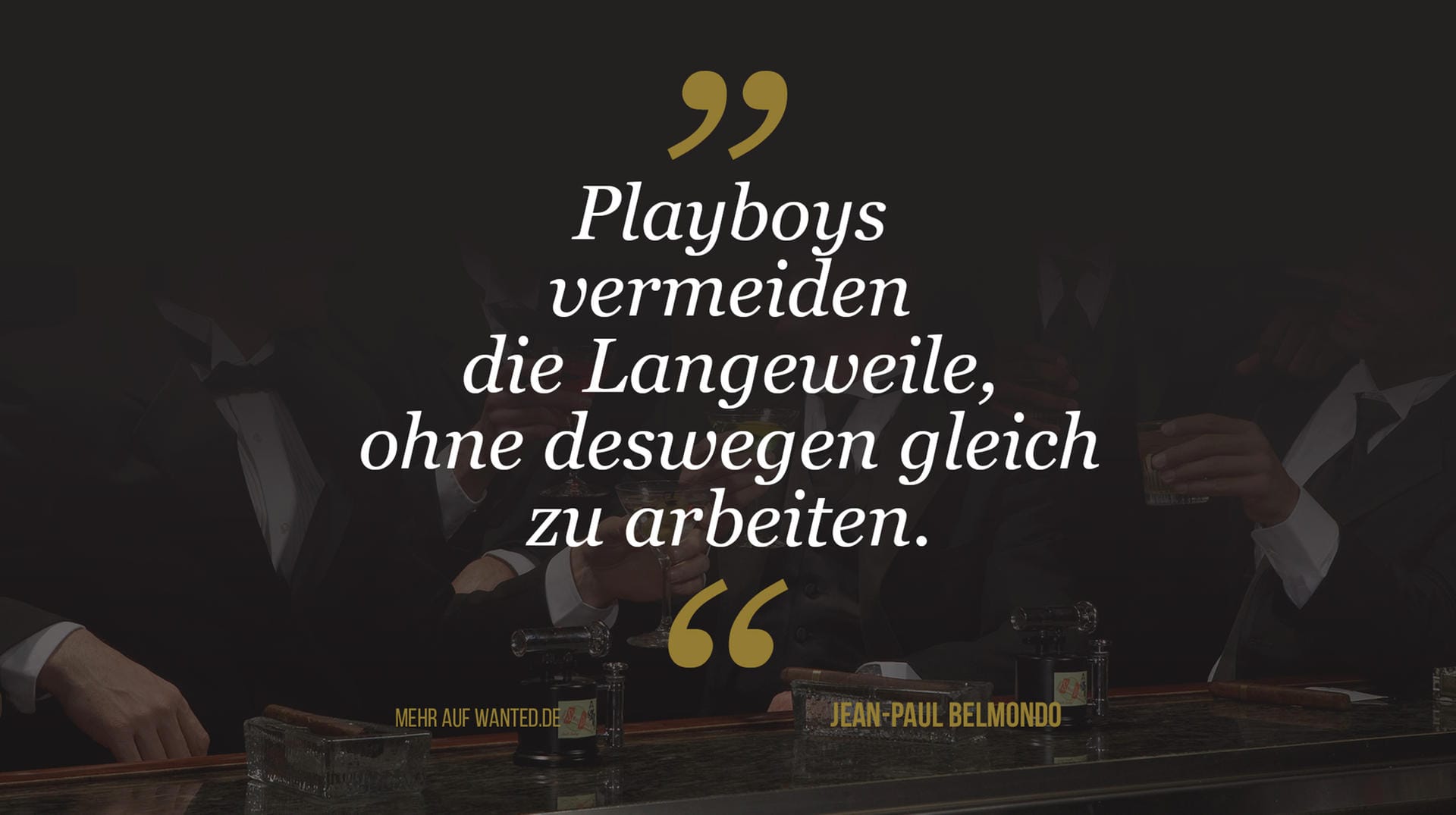 Jean-Paul Belmondo: "Playboys vermeiden die Langeweile, ohne deswegen gleich zu arbeiten." Jean-Paul Belmondo: "Playboys vermeiden die Langeweile, ohne deswegen gleich zu arbeiten."