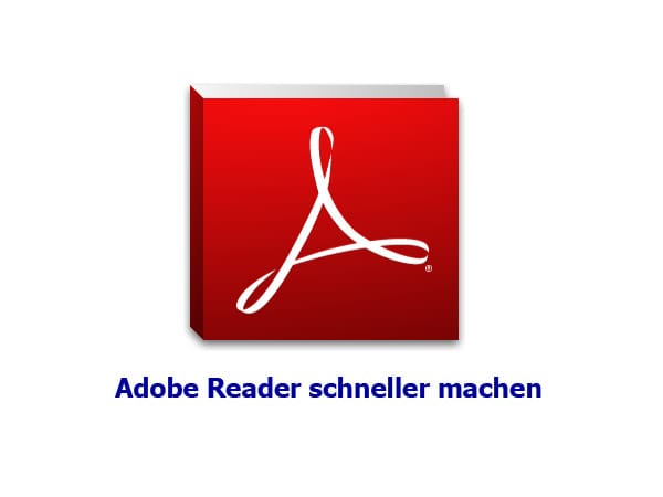 Turbo-Tricks: Adobe Reader schneller starten