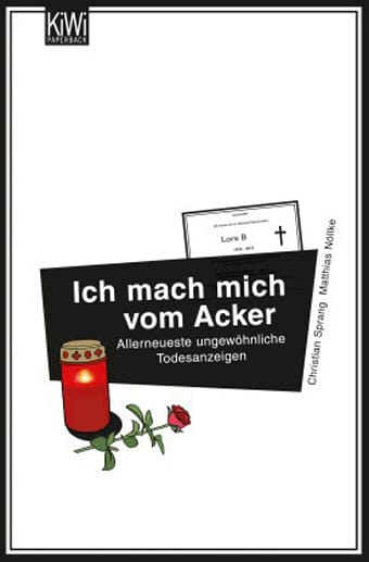 Alle Abbildungen aus "Ich mach mich vom Acker. Allerneuste ungewöhnliche Todesanzeigen" von Christian Sprang und Matthias Nöllke (Verlag Kiepenheuer & Witsch, 2013).