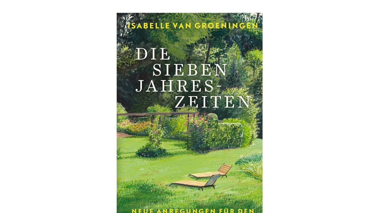 Isabelle Van Groeningen: Die sieben Jahreszeiten, Neue Anregungen für den Garten rund ums Jahr.
