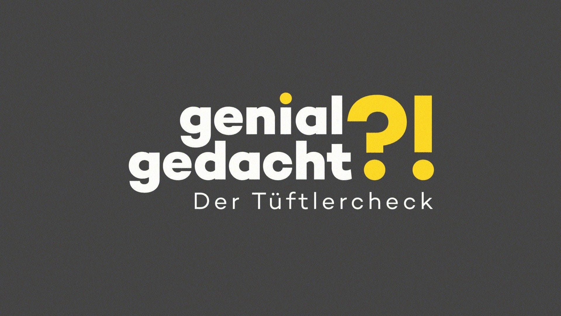 "Genial gedacht?! - Der Tüftlercheck" wird vorerst abgesetzt.