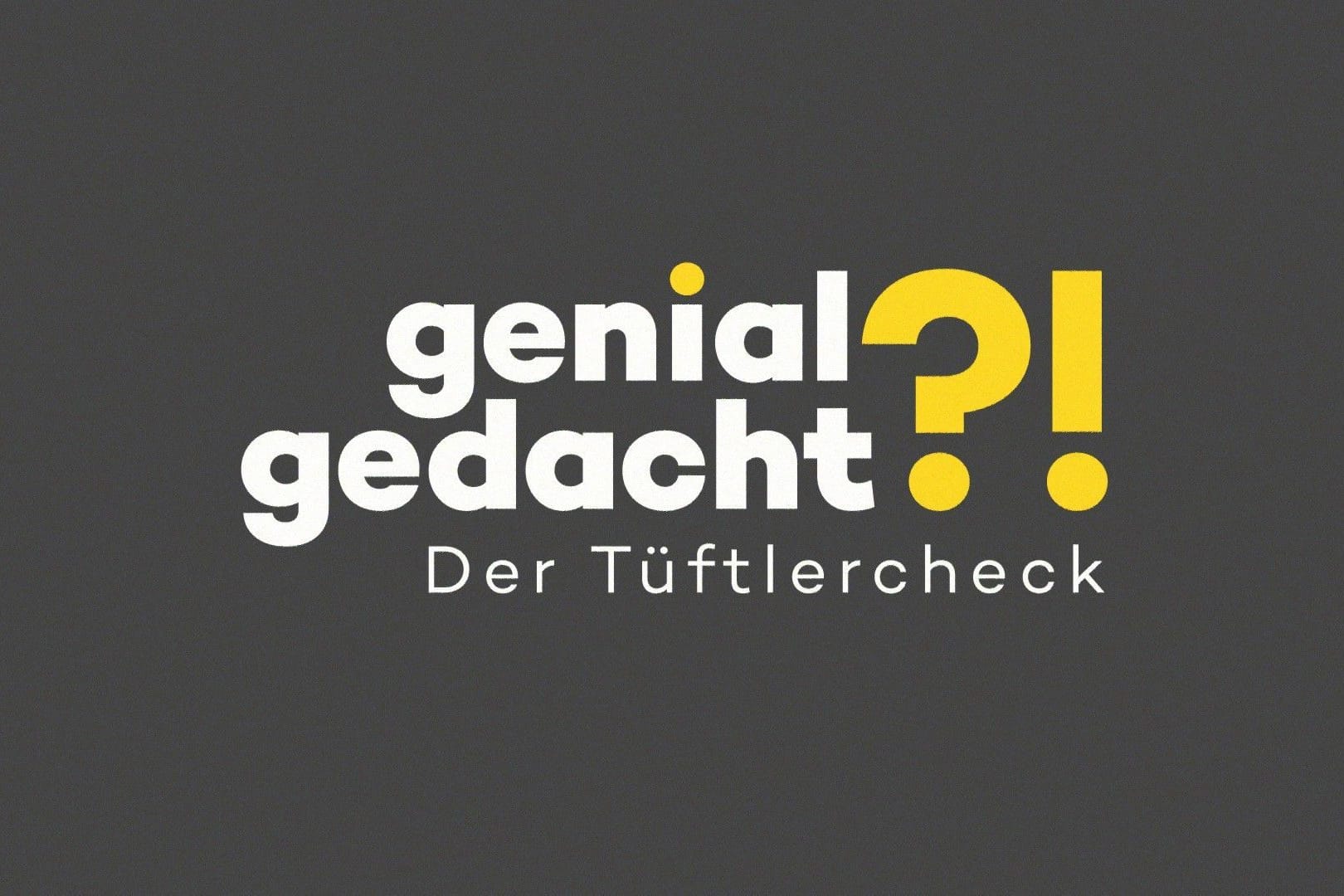 "Genial gedacht?! - Der Tüftlercheck" wird vorerst abgesetzt.