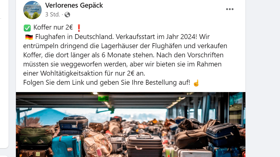 Liegengebliebene Koffer werden angeblich am Frankfurter Flughafen für nur zwei Euro unters Volk gebracht. Klingt zu günstig, um wahr zu sein? Ist es auch. Der Flughafenbetreiber warnt vor dieser Masche in Sozialen Medien.Das klingt nach tollen Schnäppchen: Seit einigen Wochen erscheinen auf Facebook Beiträge verschiedener europäischer Flughäfen. Demnach verkaufen die Airports online liegengebliebene Gepäckstücke, und das für nur zwei Euro. Alles müsse raus, so der Tenor der täuschend echt wirkenden Anzeigen, schließlich seien die Aufbewahrungskapazitäten an den Flughäfen erschöpft.